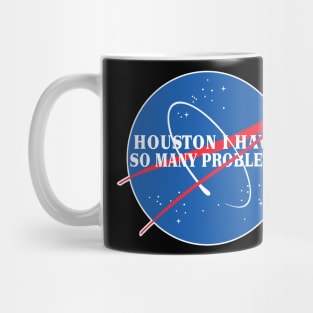 Houston I Have So Many Problems - Nasa Parody Logo Design Mug